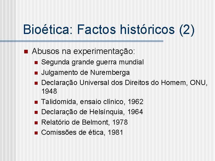 Bioética: Factos históricos (2) n Abusos na experimentação: n n n n Segunda grande