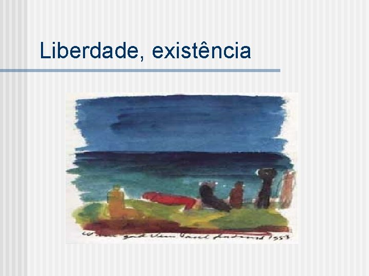 Liberdade, existência 