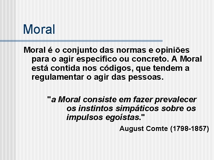 Moral é o conjunto das normas e opiniões para o agir específico ou concreto.