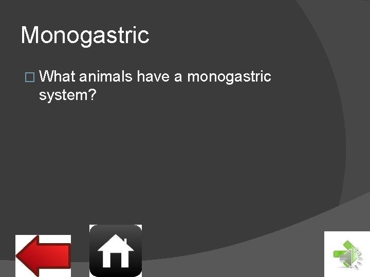 Monogastric � What animals have a monogastric system? 