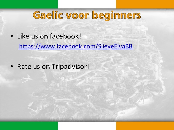 Gaelic voor beginners • Like us on facebook! https: //www. facebook. com/Slieve. Elva. BB