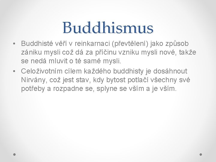 Buddhismus • Buddhisté věří v reinkarnaci (převtělení) jako způsob zániku mysli což dá za
