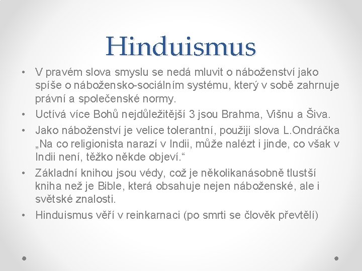 Hinduismus • V pravém slova smyslu se nedá mluvit o náboženství jako spíše o