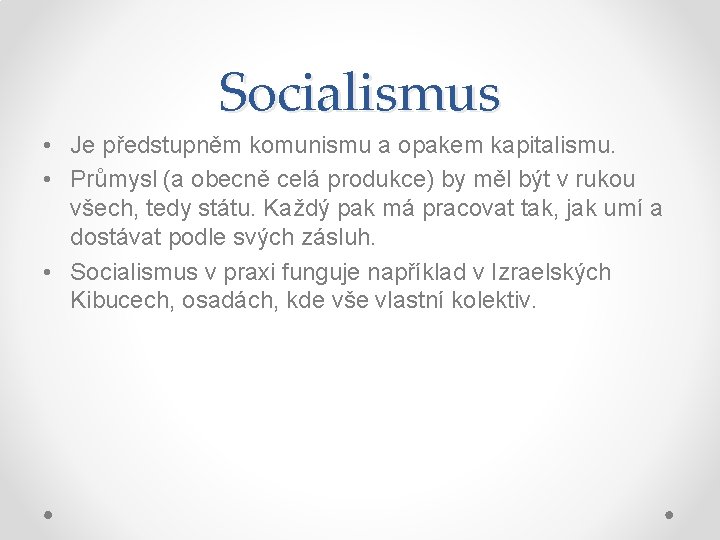 Socialismus • Je předstupněm komunismu a opakem kapitalismu. • Průmysl (a obecně celá produkce)