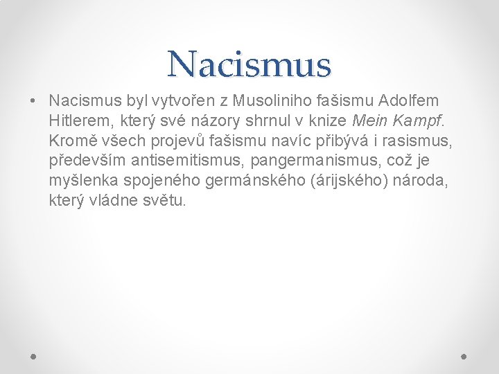 Nacismus • Nacismus byl vytvořen z Musoliniho fašismu Adolfem Hitlerem, který své názory shrnul