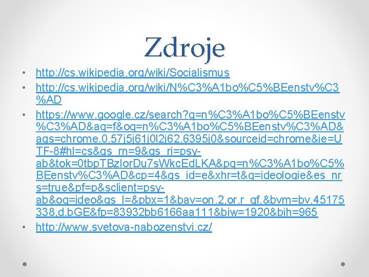 Zdroje • http: //cs. wikipedia. org/wiki/Socialismus • http: //cs. wikipedia. org/wiki/N%C 3%A 1 bo%C