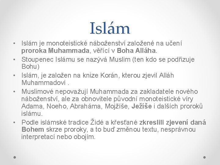 Islám • Islám je monoteistické náboženství založené na učení proroka Muhammada, věřící v Boha