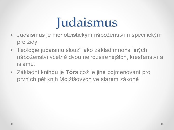 Judaismus • Judaismus je monoteistickým náboženstvím specifickým pro židy. • Teologie judaismu slouží jako