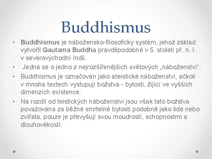 Buddhismus • Buddhismus je nábožensko-filosofický systém, jehož základ vytvořil Gautama Buddha pravděpodobně v 5.