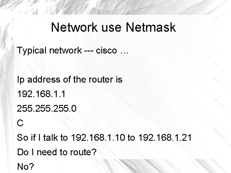 Network use Netmask Typical network --- cisco … Ip address of the router is