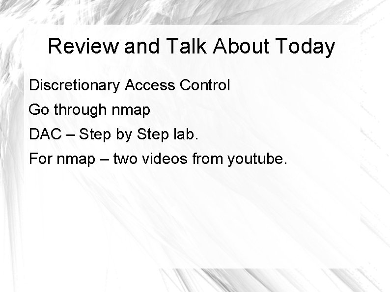 Review and Talk About Today Discretionary Access Control Go through nmap DAC – Step