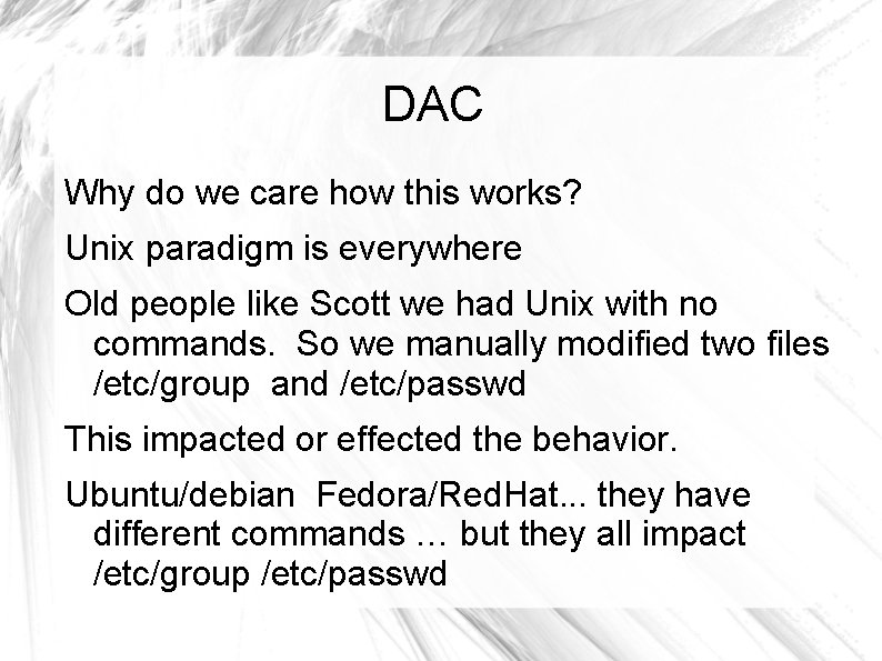 DAC Why do we care how this works? Unix paradigm is everywhere Old people