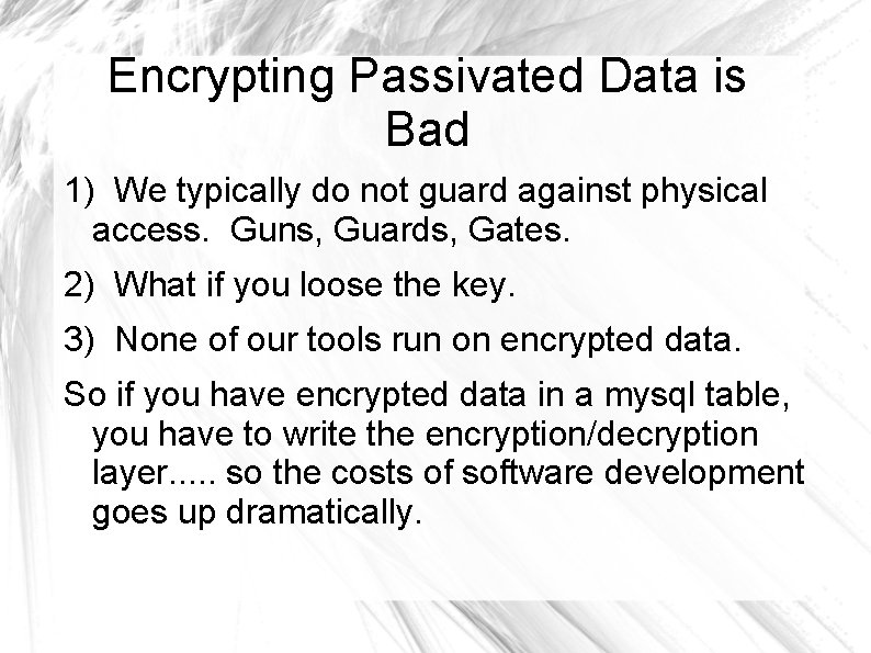 Encrypting Passivated Data is Bad 1) We typically do not guard against physical access.
