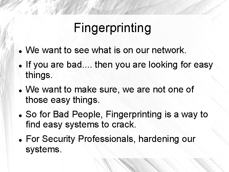 Fingerprinting We want to see what is on our network. If you are bad.