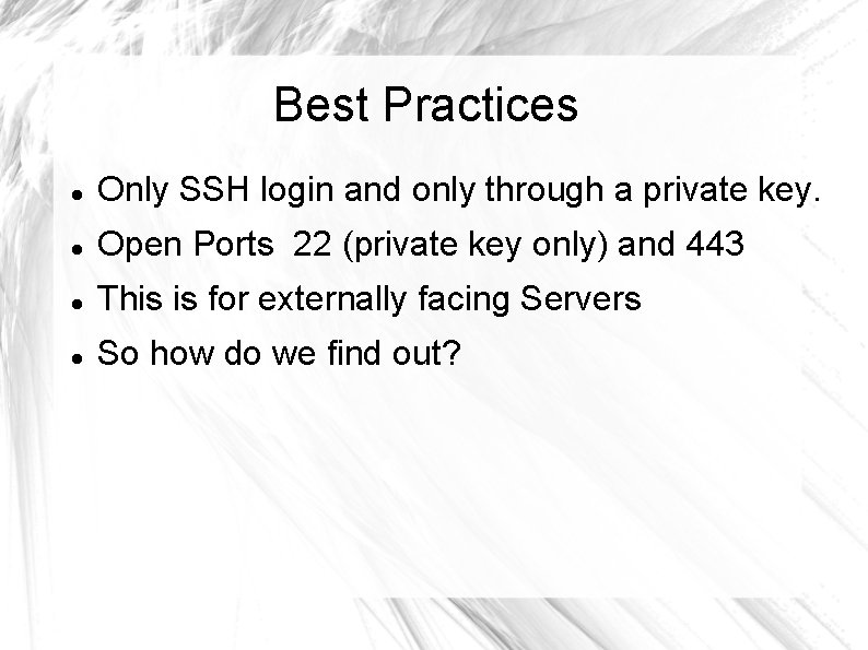 Best Practices Only SSH login and only through a private key. Open Ports 22