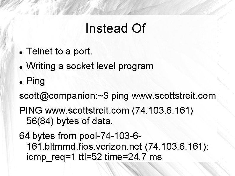 Instead Of Telnet to a port. Writing a socket level program Ping scott@companion: ~$