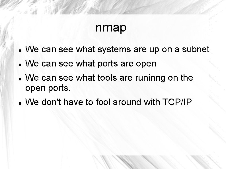 nmap We can see what systems are up on a subnet We can see