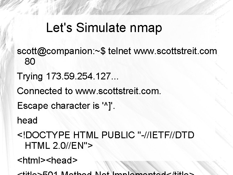 Let's Simulate nmap scott@companion: ~$ telnet www. scottstreit. com 80 Trying 173. 59. 254.