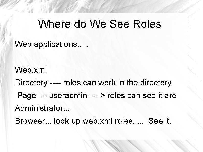 Where do We See Roles Web applications. . . Web. xml Directory ---- roles