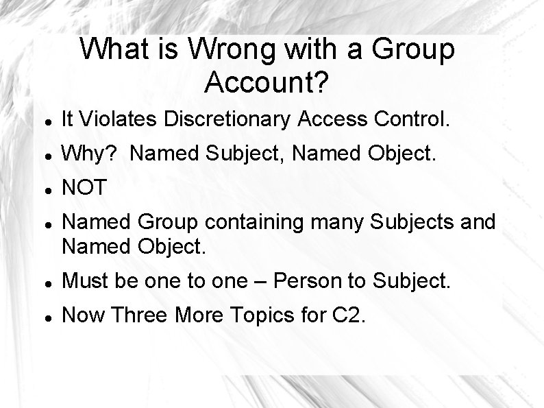 What is Wrong with a Group Account? It Violates Discretionary Access Control. Why? Named