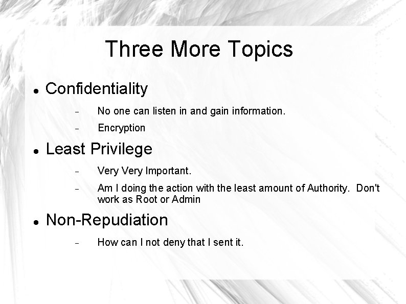 Three More Topics Confidentiality No one can listen in and gain information. Encryption Least