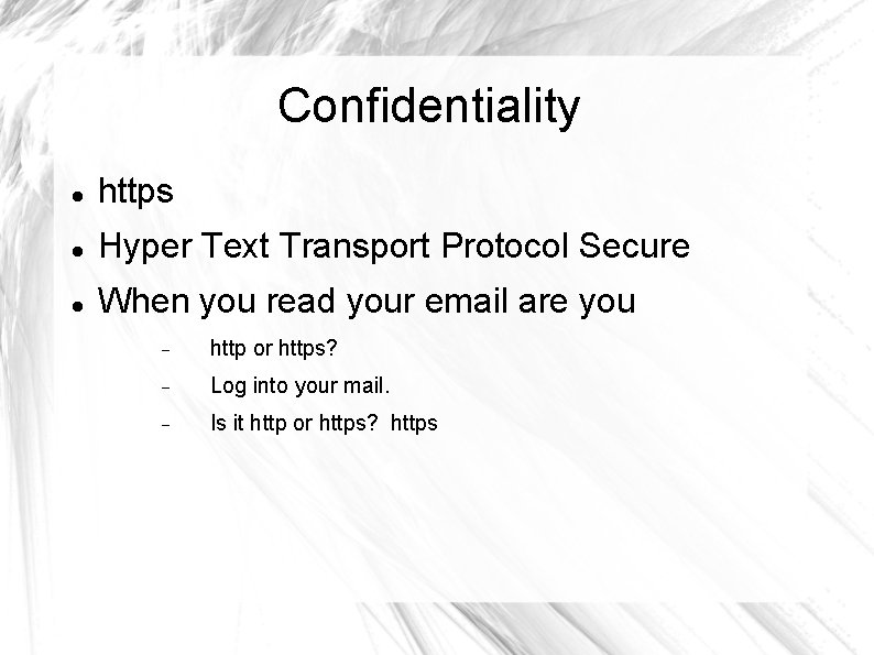Confidentiality https Hyper Text Transport Protocol Secure When you read your email are you
