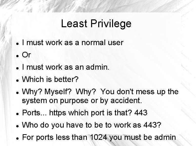 Least Privilege I must work as a normal user Or I must work as