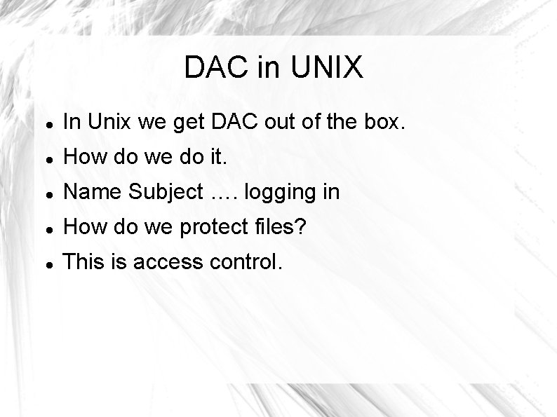 DAC in UNIX In Unix we get DAC out of the box. How do