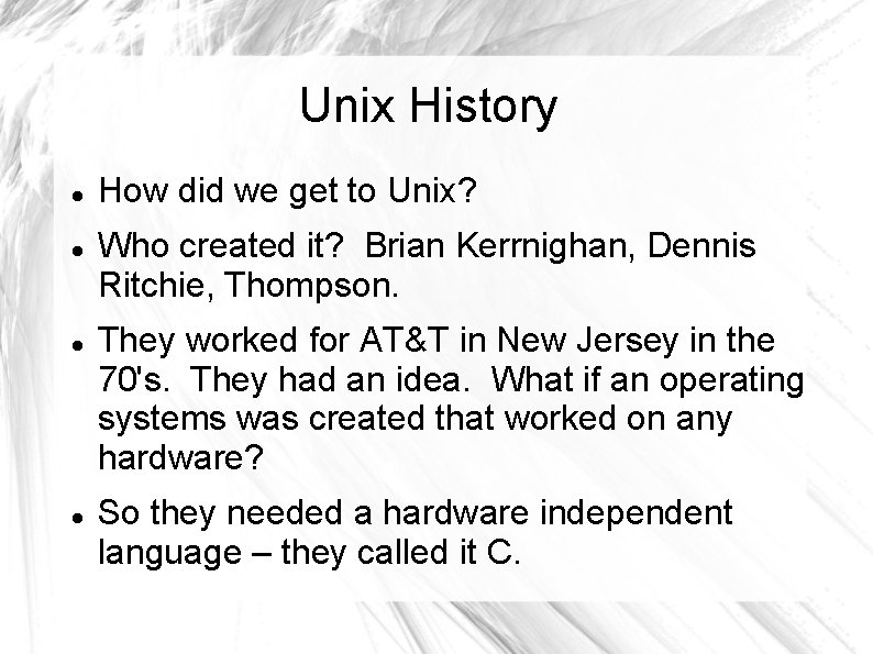 Unix History How did we get to Unix? Who created it? Brian Kerrnighan, Dennis