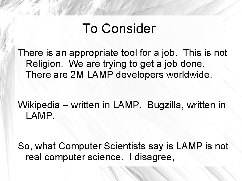 To Consider There is an appropriate tool for a job. This is not Religion.