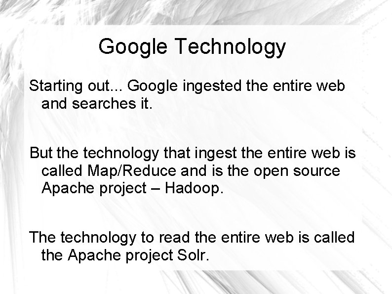 Google Technology Starting out. . . Google ingested the entire web and searches it.