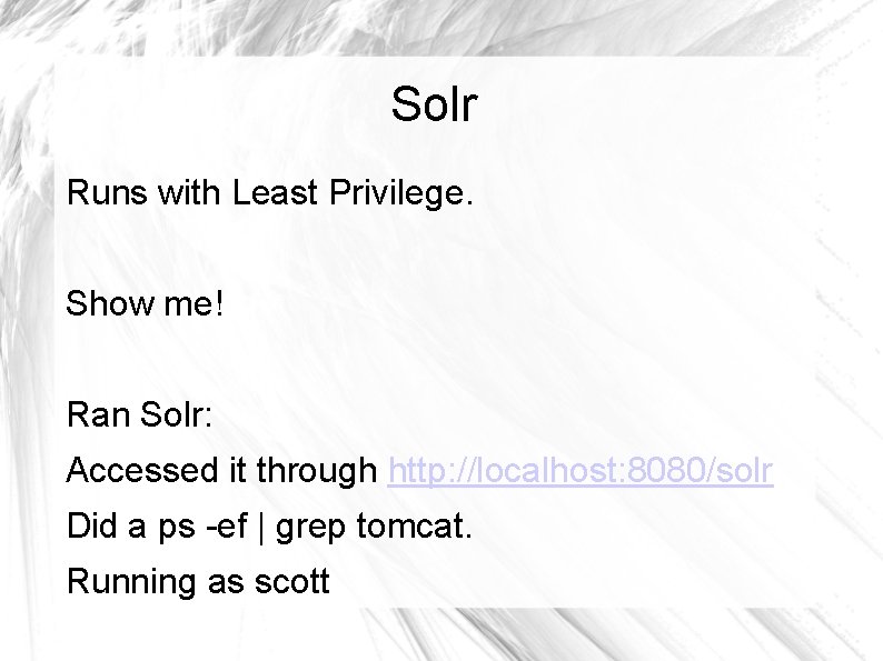 Solr Runs with Least Privilege. Show me! Ran Solr: Accessed it through http: //localhost: