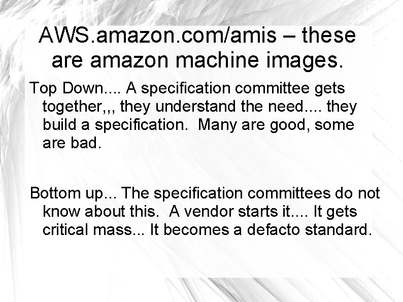 AWS. amazon. com/amis – these are amazon machine images. Top Down. . A specification