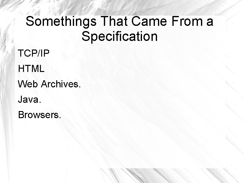 Somethings That Came From a Specification TCP/IP HTML Web Archives. Java. Browsers. 