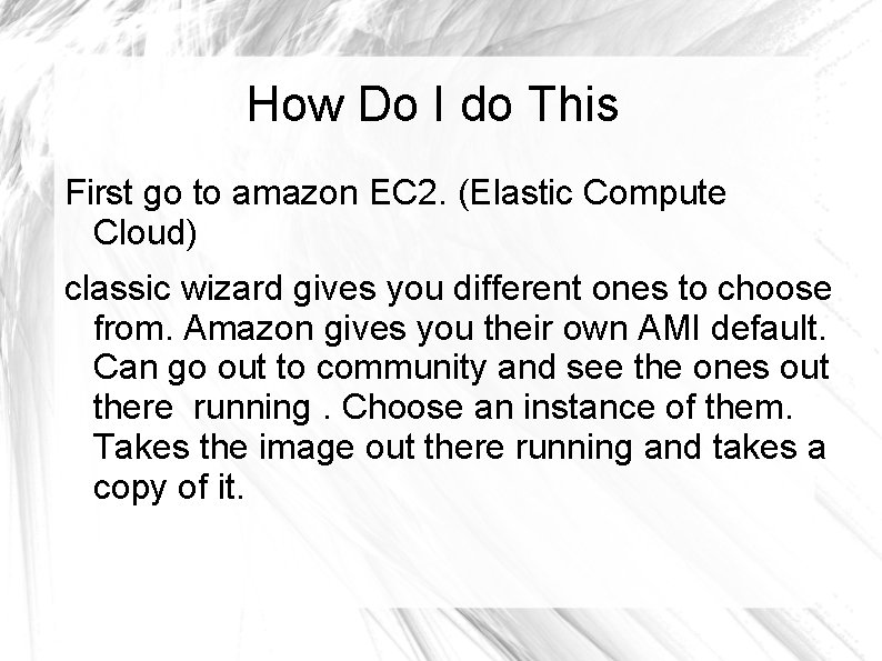 How Do I do This First go to amazon EC 2. (Elastic Compute Cloud)