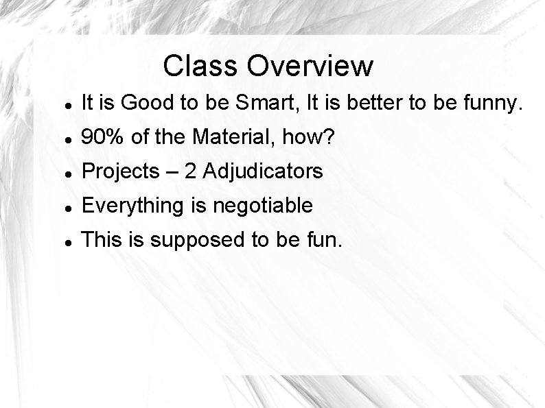 Class Overview It is Good to be Smart, It is better to be funny.