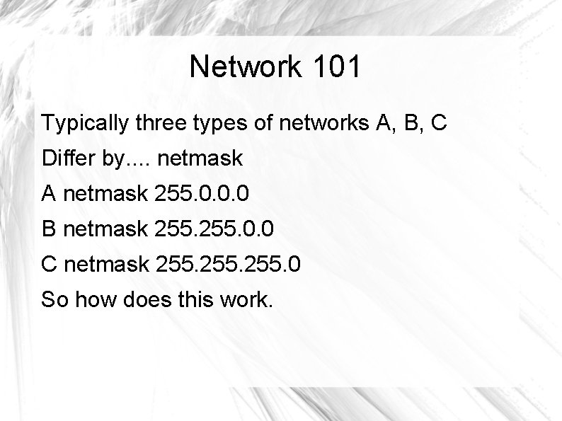 Network 101 Typically three types of networks A, B, C Differ by. . netmask