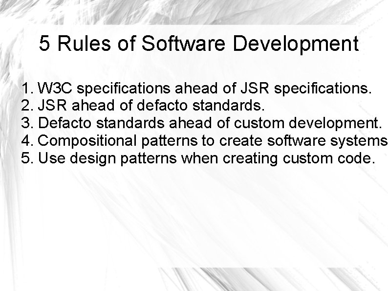 5 Rules of Software Development 1. W 3 C specifications ahead of JSR specifications.
