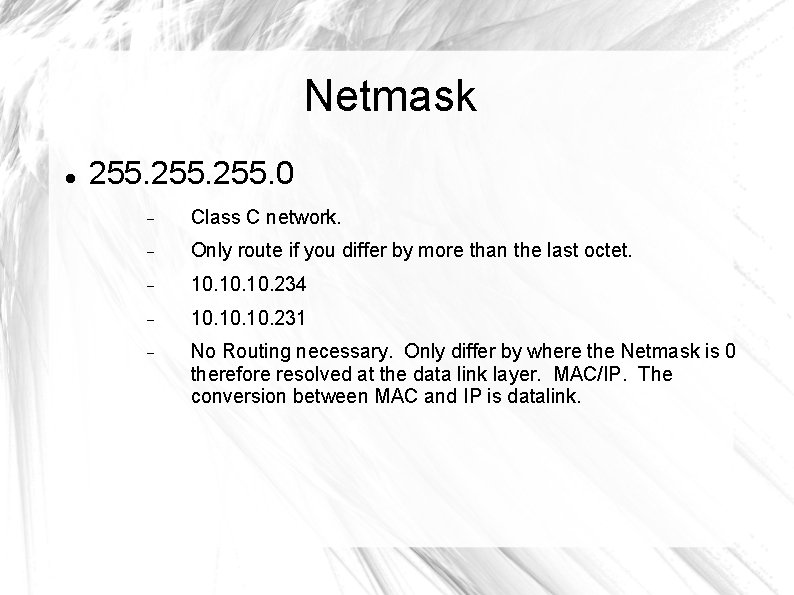 Netmask 255. 0 Class C network. Only route if you differ by more than