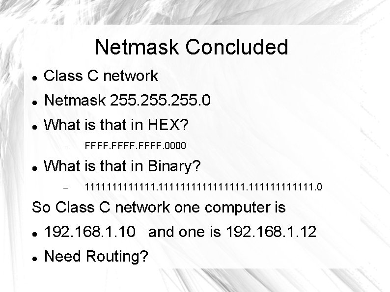 Netmask Concluded Class C network Netmask 255. 0 What is that in HEX? –