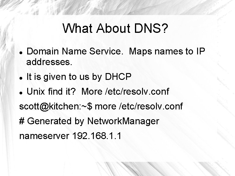 What About DNS? Domain Name Service. Maps names to IP addresses. It is given