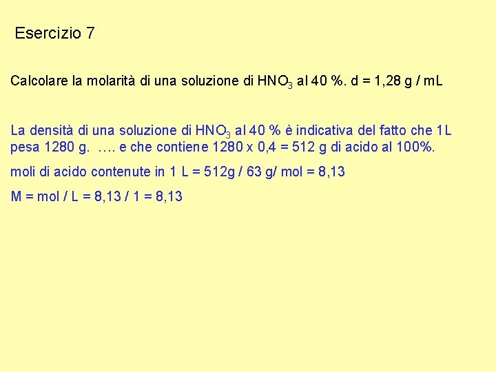 Esercizio 7 Calcolare la molarità di una soluzione di HNO 3 al 40 %.