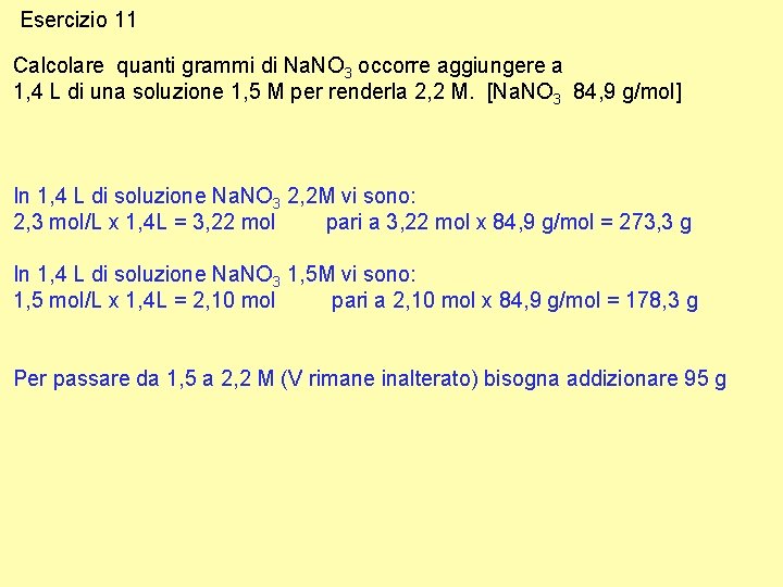 Esercizio 11 Calcolare quanti grammi di Na. NO 3 occorre aggiungere a 1, 4