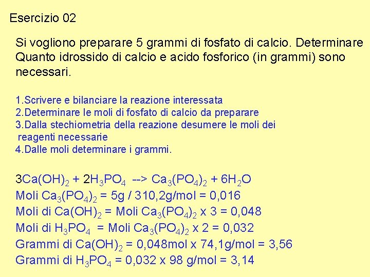 Esercizio 02 Si vogliono preparare 5 grammi di fosfato di calcio. Determinare Quanto idrossido