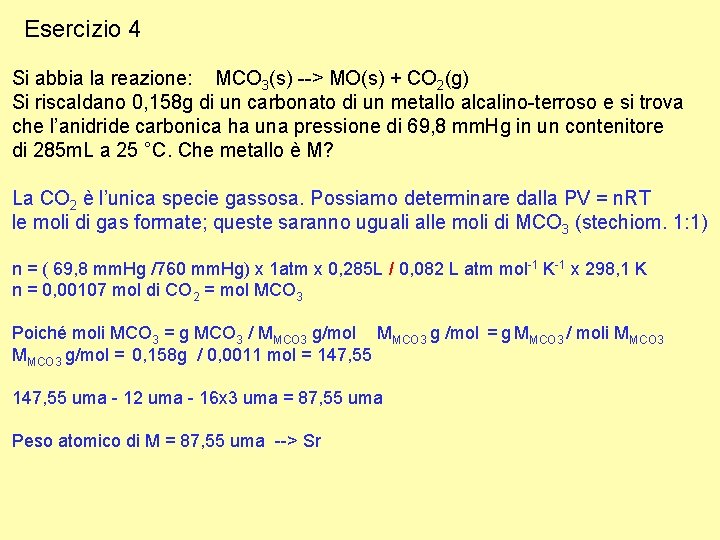 Esercizio 4 Si abbia la reazione: MCO 3(s) --> MO(s) + CO 2(g) Si