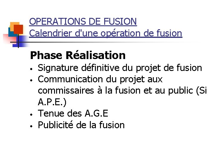 OPERATIONS DE FUSION Calendrier d'une opération de fusion Phase Réalisation • • Signature définitive