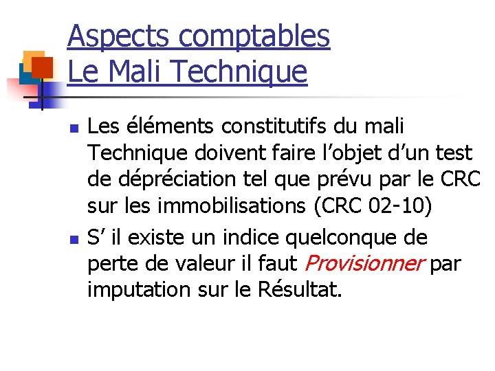 Aspects comptables Le Mali Technique n n Les éléments constitutifs du mali Technique doivent