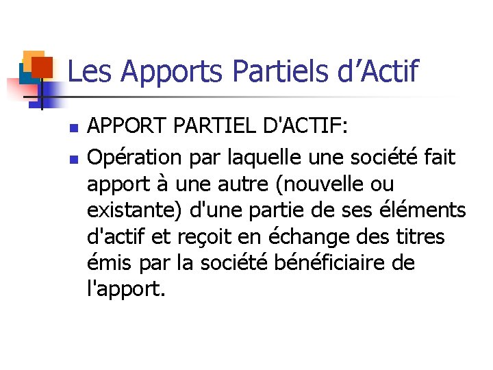 Les Apports Partiels d’Actif n n APPORT PARTIEL D'ACTIF: Opération par laquelle une société