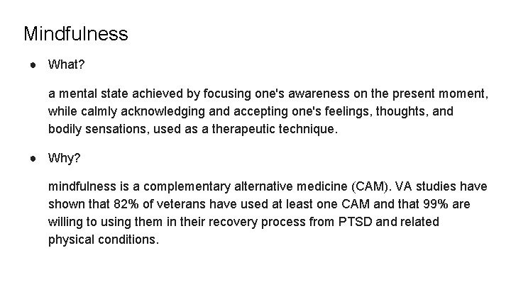 Mindfulness ● What? a mental state achieved by focusing one's awareness on the present