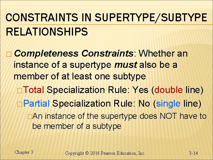 CONSTRAINTS IN SUPERTYPE/SUBTYPE RELATIONSHIPS � Completeness Constraints: Whether an instance of a supertype must